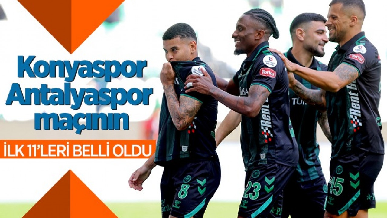 Konyaspor-Antalyaspor maçının ilk 11'leri belli oldu
