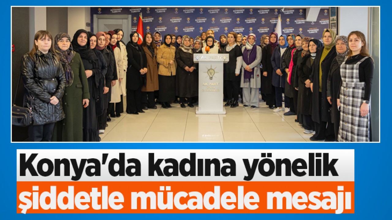 Konya'da kadına yönelik şiddetle mücadele mesajı