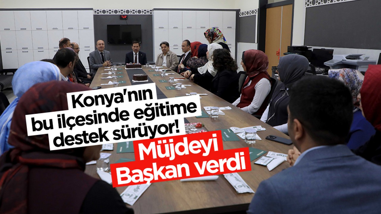 Konya'nın bu ilçesinde eğitime destek sürüyor! Müjdeyi Başkan verdi