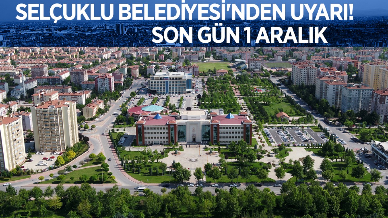 Selçuklu Belediyesi'nden uyarı: Son gün 1 Aralık