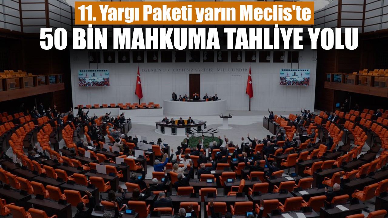 50 bin mahkuma tahliye yolu: 11. Yargı Paketi yarın Meclis'e sunulacak