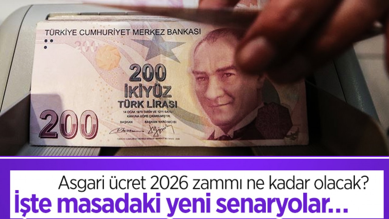 Asgari ücret 2026 zammı ne kadar olacak? İşte masadaki yeni senaryolar…