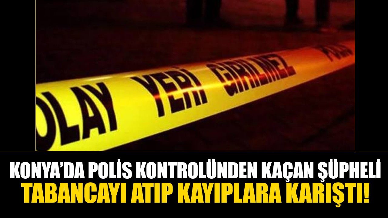 Konya’da polis kontrolünden kaçan şüpheli tabancayı atıp kayıplara karıştı!