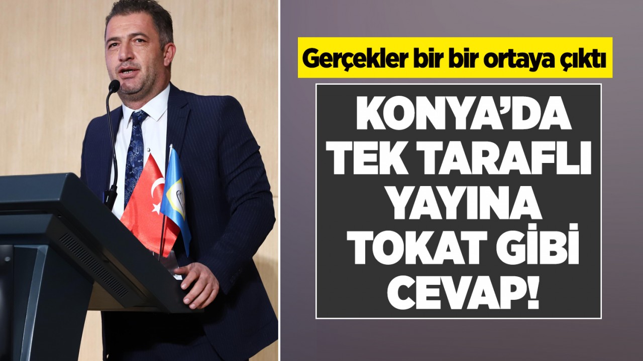 Konya’da tek taraflı yayına tokat gibi cevap! Gerçekler bir bir ortaya çıktı