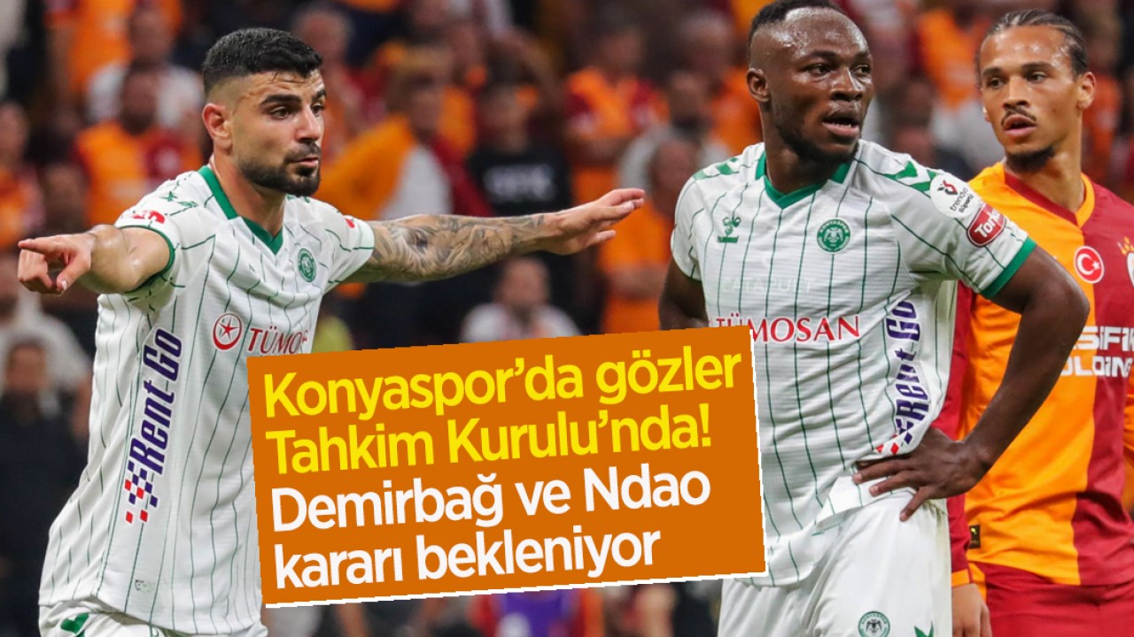 Konyaspor’da gözler Tahkim Kurulu’nda: Demirbağ ve Ndao kararı bekleniyor