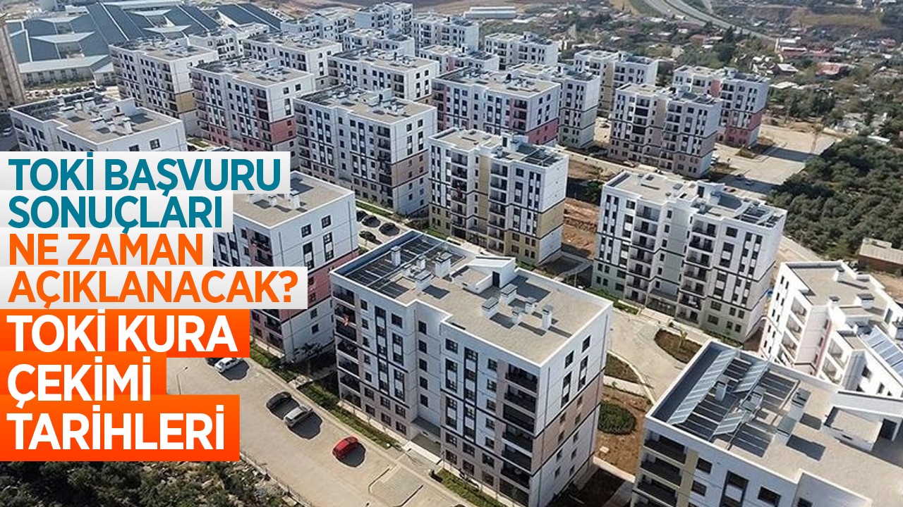 TOKİ başvuru sonuçları ne zaman açıklanacak? İşte, TOKİ kura çekimi tarihleri 2025