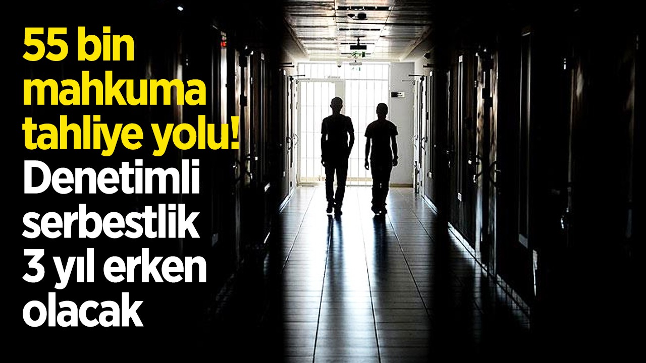 55 bin mahkuma tahliye yolu! Denetimli serbestlik 3 yıl erken olacak