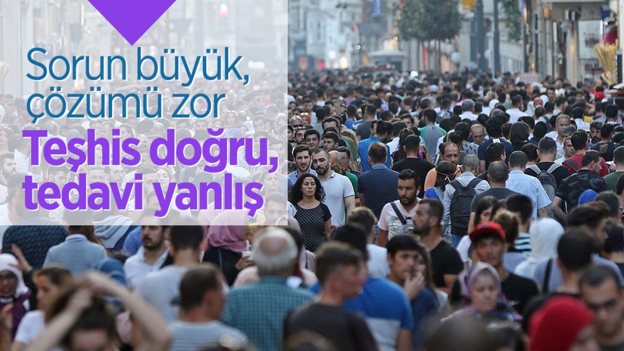 Sorun büyük, çözümü zor... Teşhis doğru, tedavi yanlış