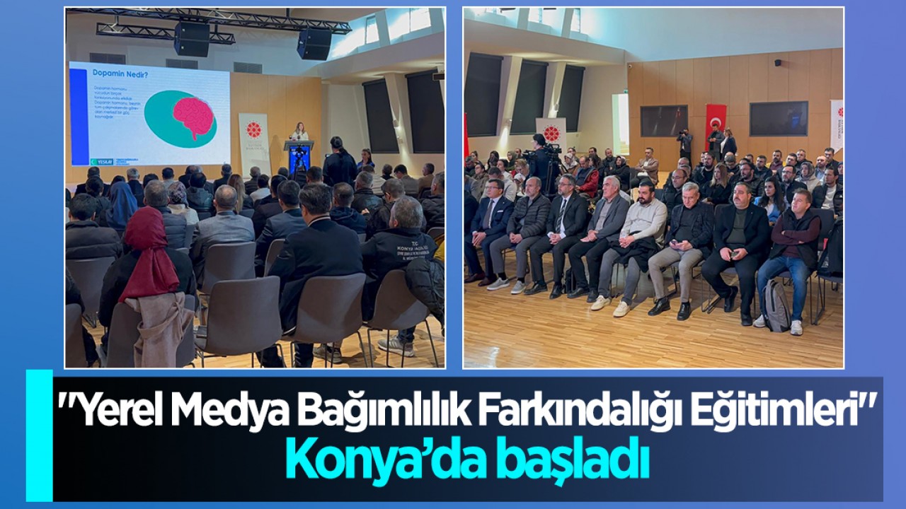 "Yerel Medya Bağımlılık Farkındalığı Eğitimleri" Konya’da başladı