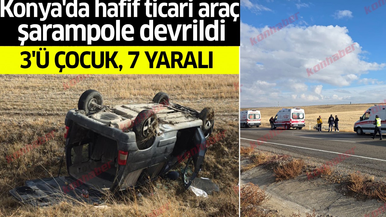 Konya'da hafif ticari araç şarampole devrildi: 3'ü çocuk, 7 yaralı