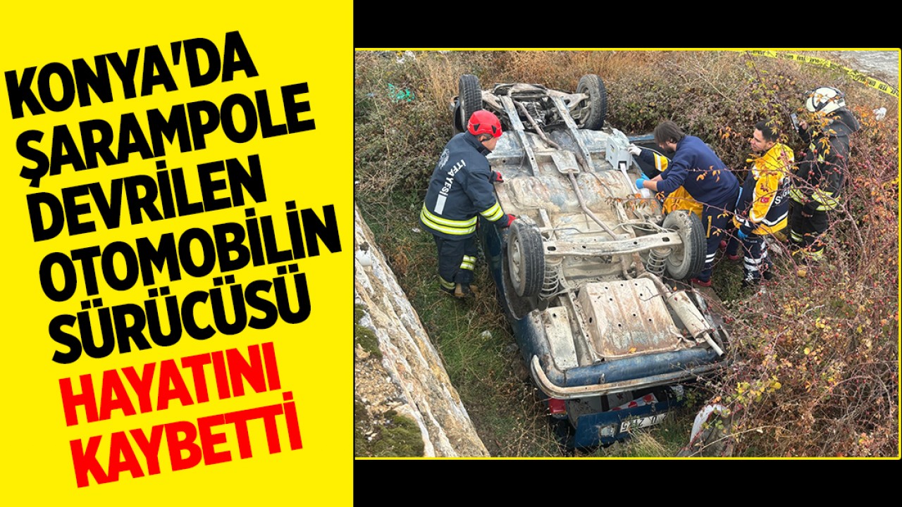 Konya'da şarampole devrilen otomobilin sürücüsü öldü