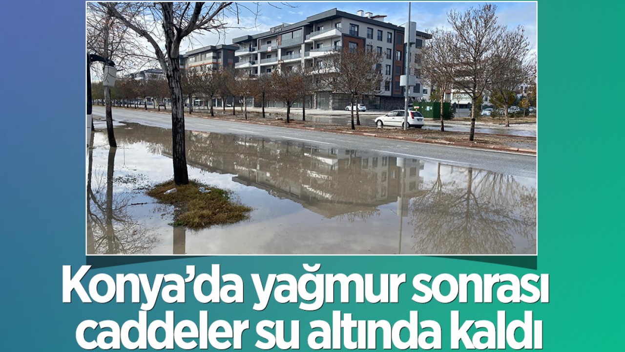 Konya’da yağmur sonrası caddeler su altında kaldı
