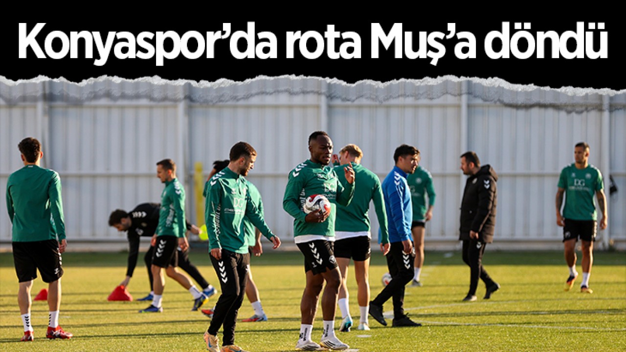 Konyaspor’da rota Muş’a döndü