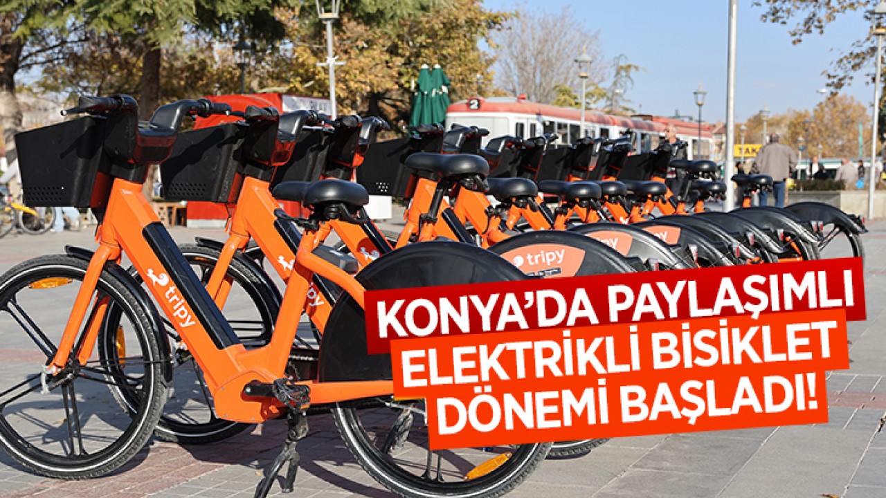 Konya’da paylaşımlı elektrikli bisiklet dönemi başladı!