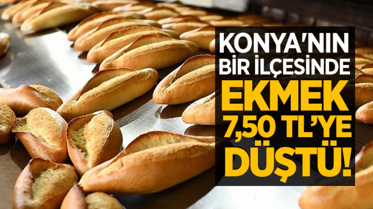 Konya'nın bir ilçesinde ekmek 7,50 TL’ye düştü!