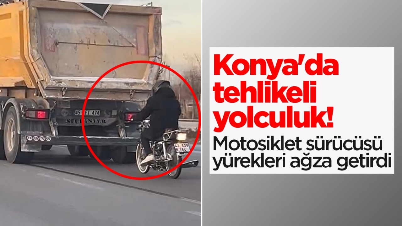 Konya'da tehlikeli yolculuk! Motosiklet sürücüsü yürekleri ağza getirdi