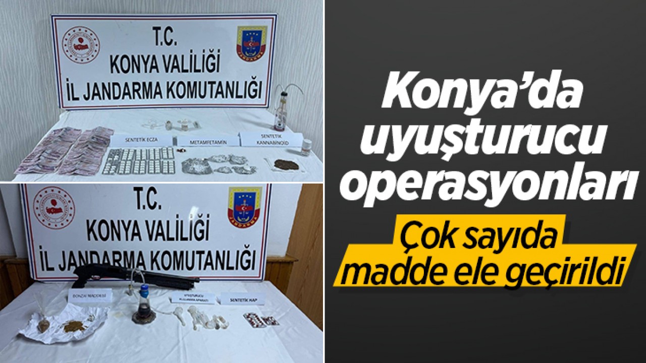 Konya’da uyuşturucu operasyonları: Çok sayıda madde ele geçirildi