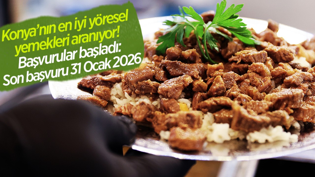 Konya’nın en iyi yöresel yemekleri aranıyor! Başvurular başladı: Son başvuru 31 Ocak 2026