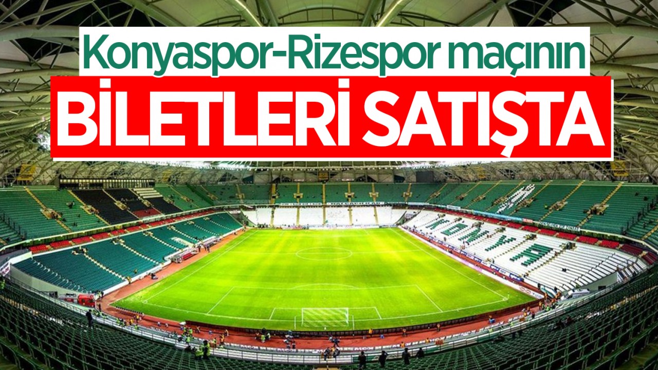 Konyaspor-Rizespor maçının biletleri satışta!