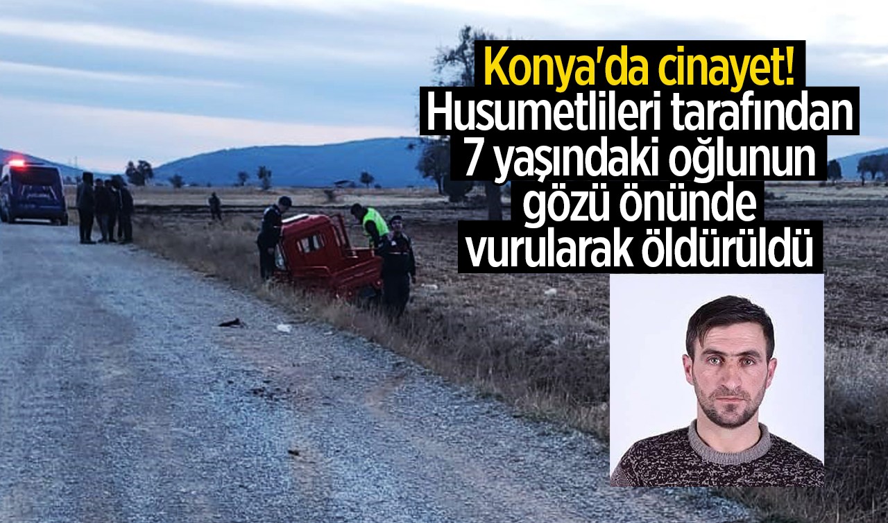 Konya'da cinayet! Husumetlileri tarafından, 7 yaşındaki oğlunun gözü önünde öldürüldü