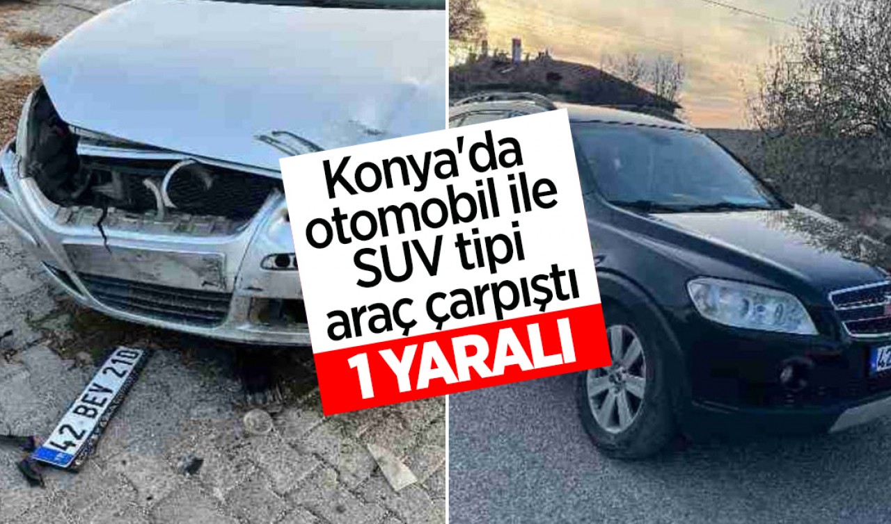 Konya'da otomobil ile SUV tipi araç çarpıştı: 1 yaralı