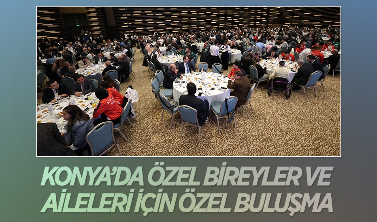 Konya’da özel bireyler ve aileleri için özel buluşma