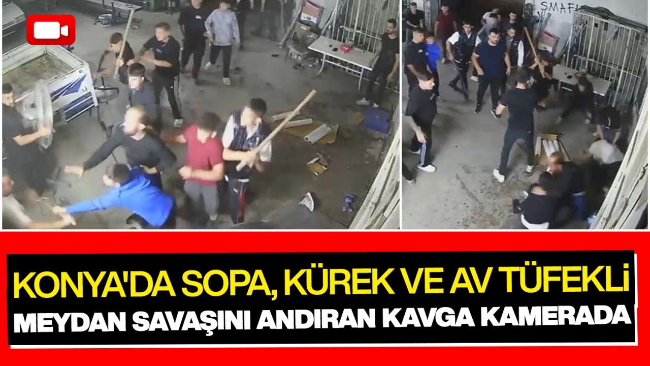 Konya'da sopa, kürek ve av tüfekli meydan savaşını andıran kavga kamerada