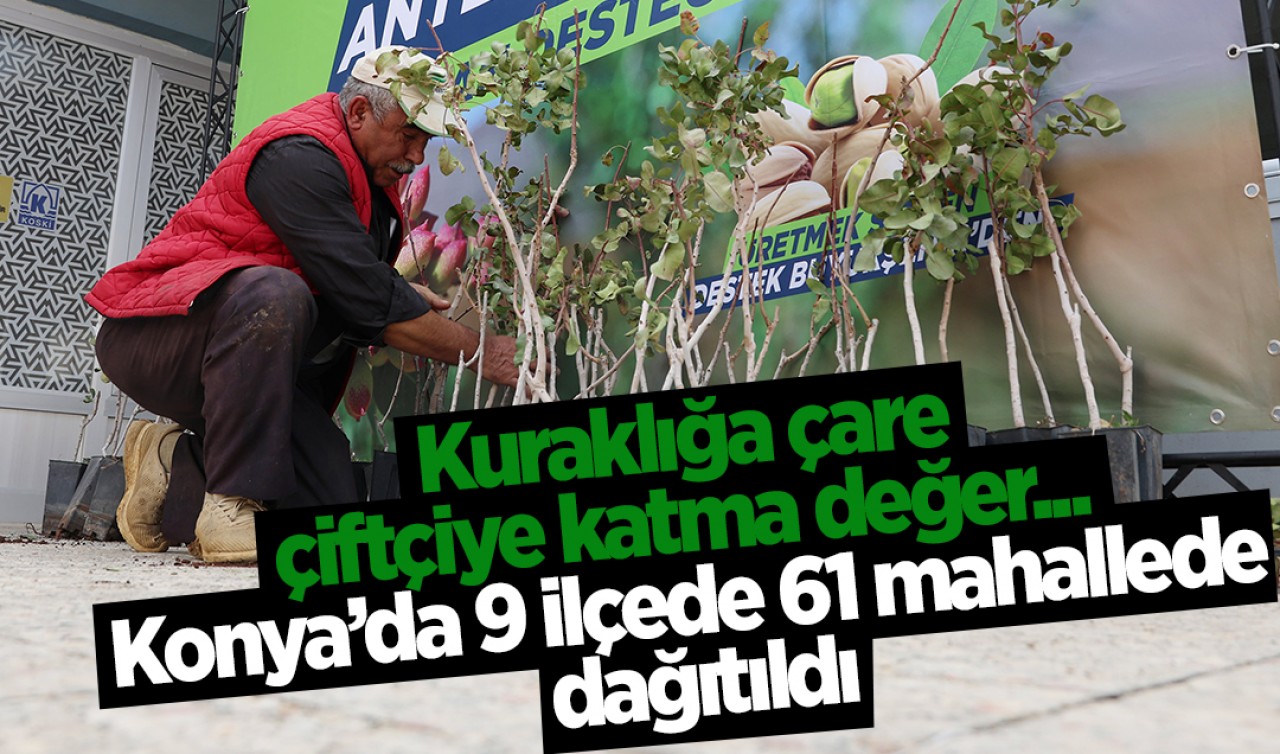 Kuraklığa çare, çiftçiye katma değer... Konya’da 9 ilçede 61 mahallede dağıtıldı