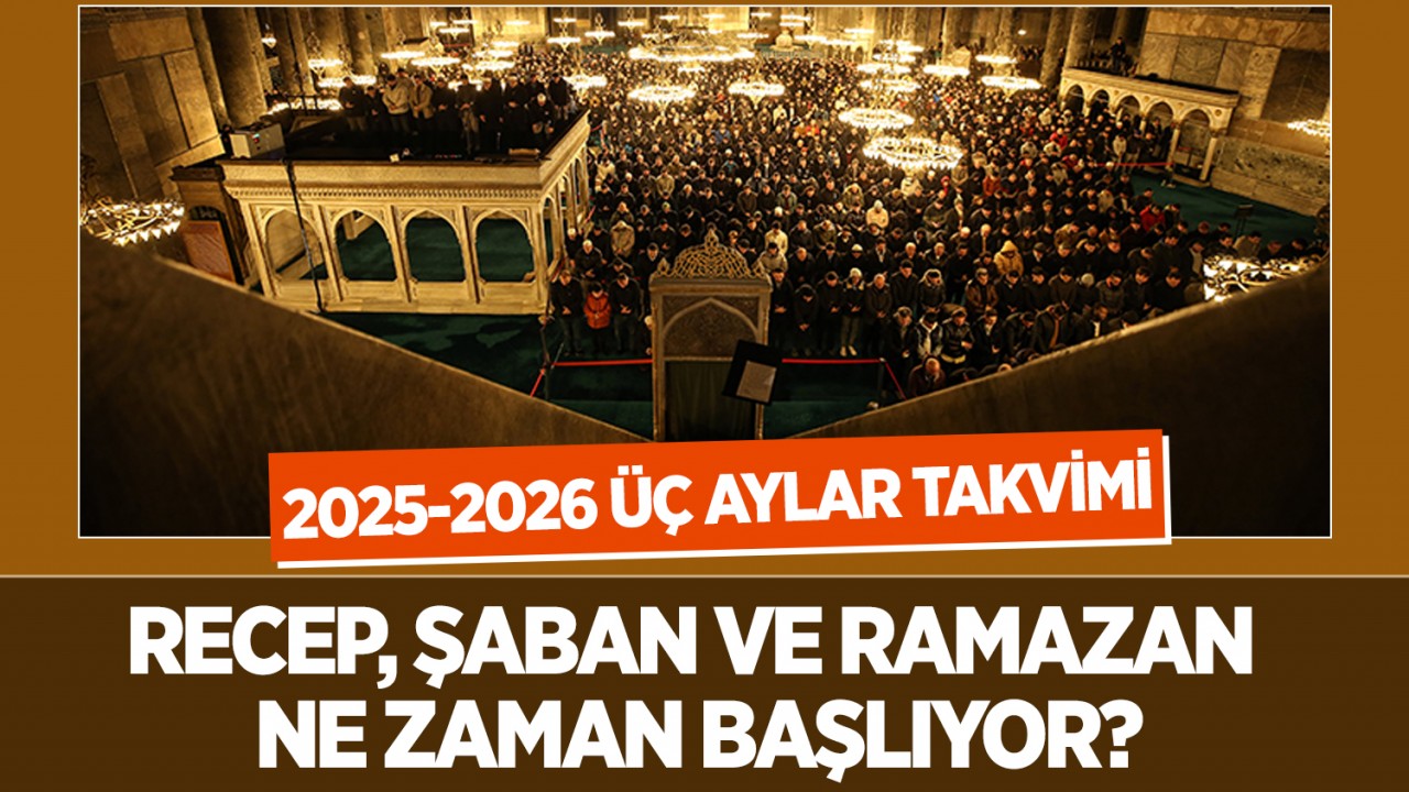 2025-2026 üç aylar takvimi: Recep, Şaban ve Ramazan ne zaman başlıyor?