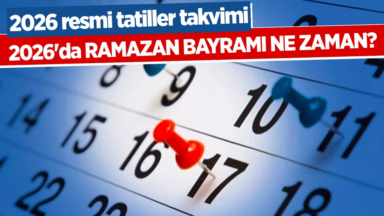 2026'da Ramazan Bayramı ne zaman? İşte 2026 resmi tatiller takvimi