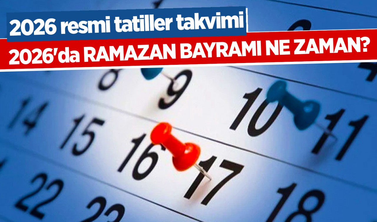 2026'da Ramazan Bayramı ne zaman? İşte 2026 resmi tatiller takvimi