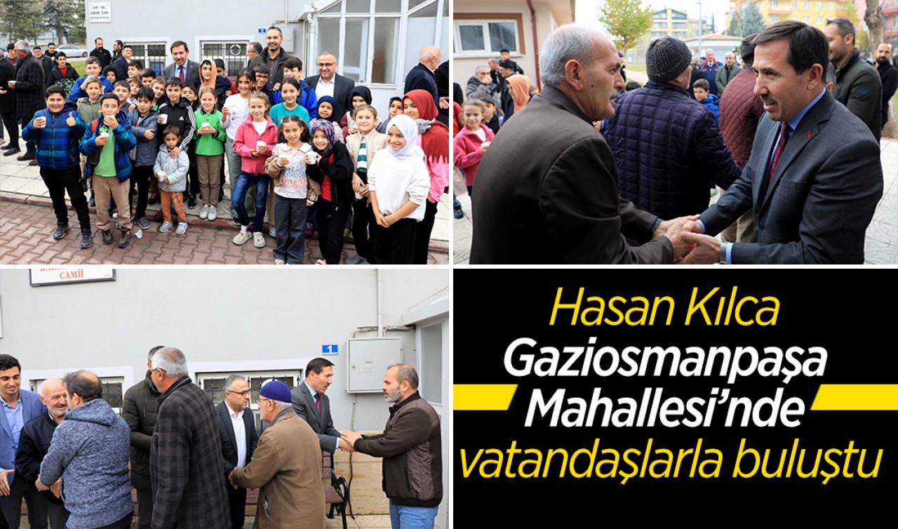 Hasan Kılca Gaziosmanpaşa Mahallesi’nde vatandaşlarla buluştu