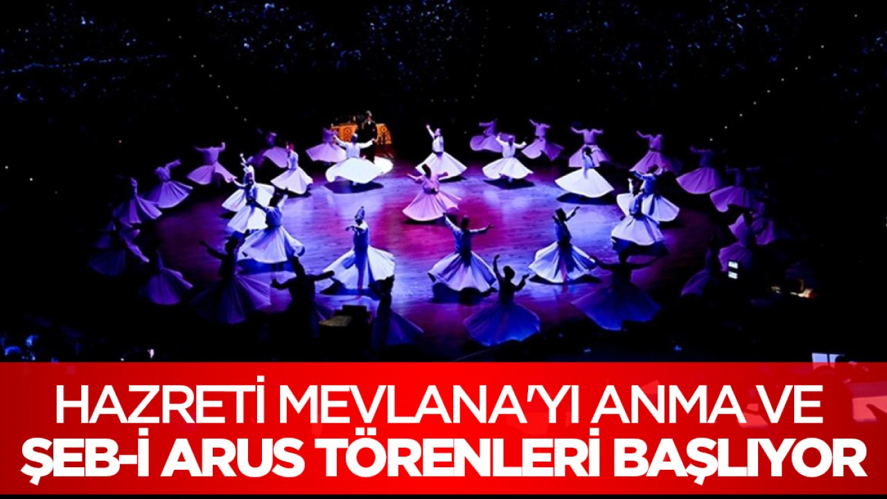 Hazreti Mevlana'yı Anma ve Şeb-i Arus Törenleri başlıyor