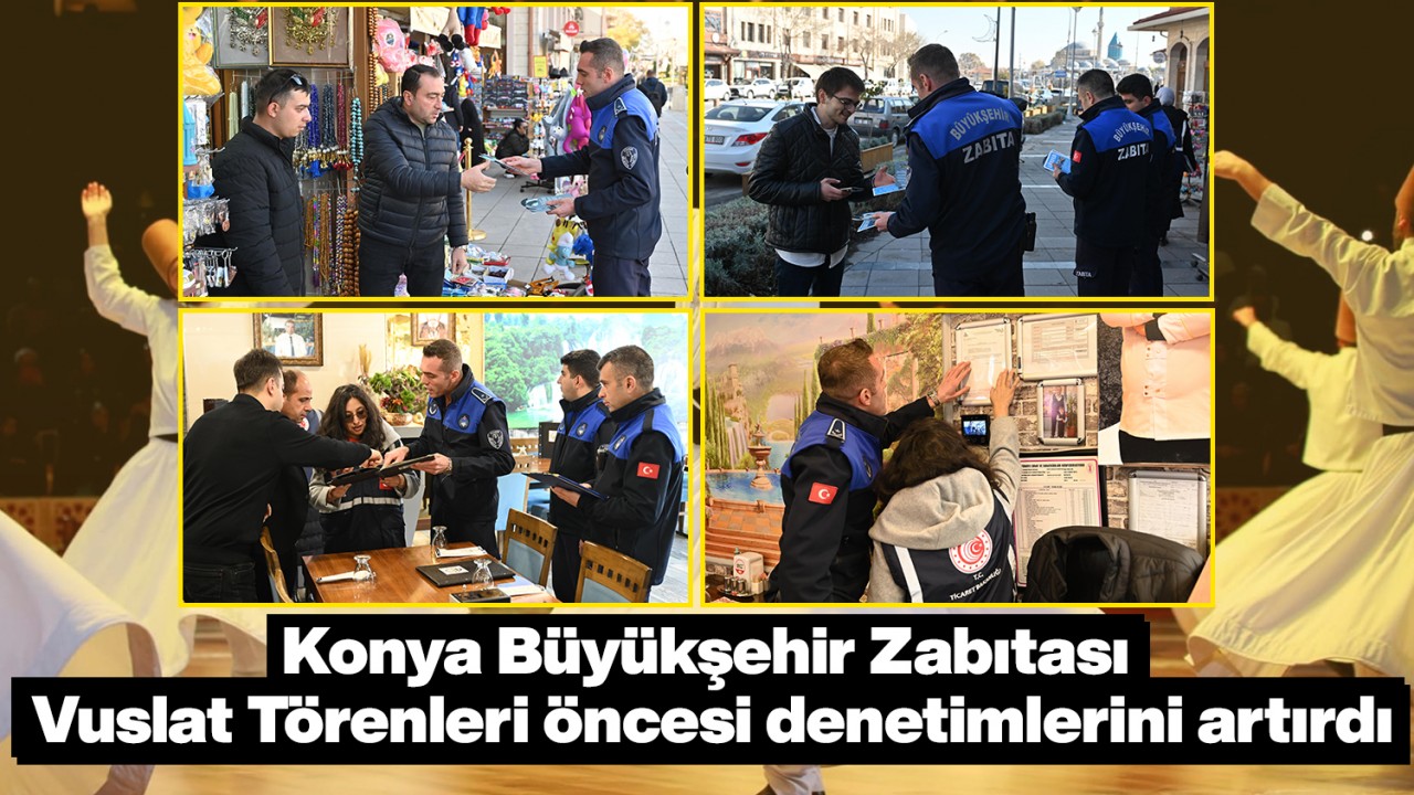 Konya Büyükşehir Zabıtası Vuslat Törenleri öncesi denetimlerini artırdı