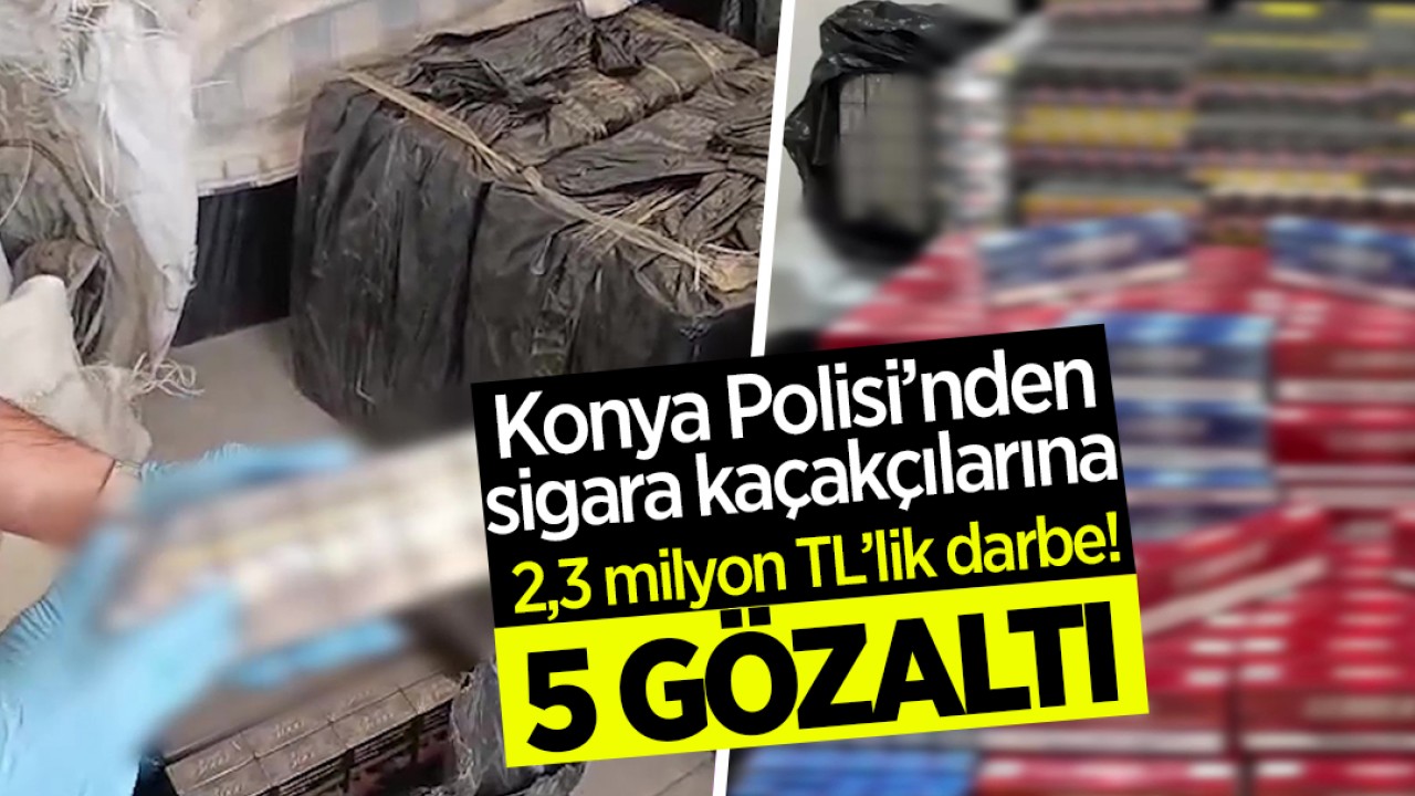 Konya Polisi’nden sigara kaçakçılarına 2,3 milyon TL’lik darbe! 5 gözaltı