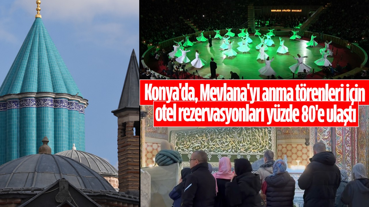 Konya'da, Mevlana'yı anma törenleri için otel rezervasyonları yüzde 80'e ulaştı