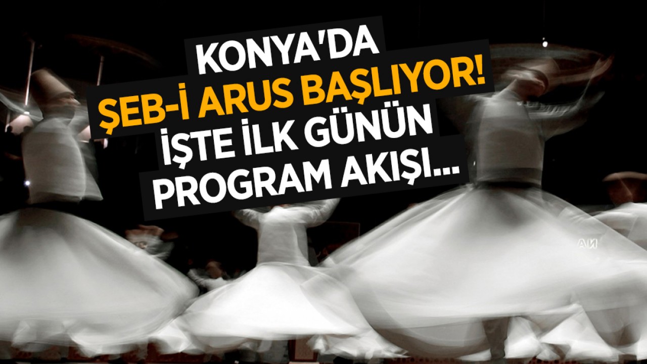 Konya'da Şeb-i Arus başlıyor! İşte ilk günün program akışı...