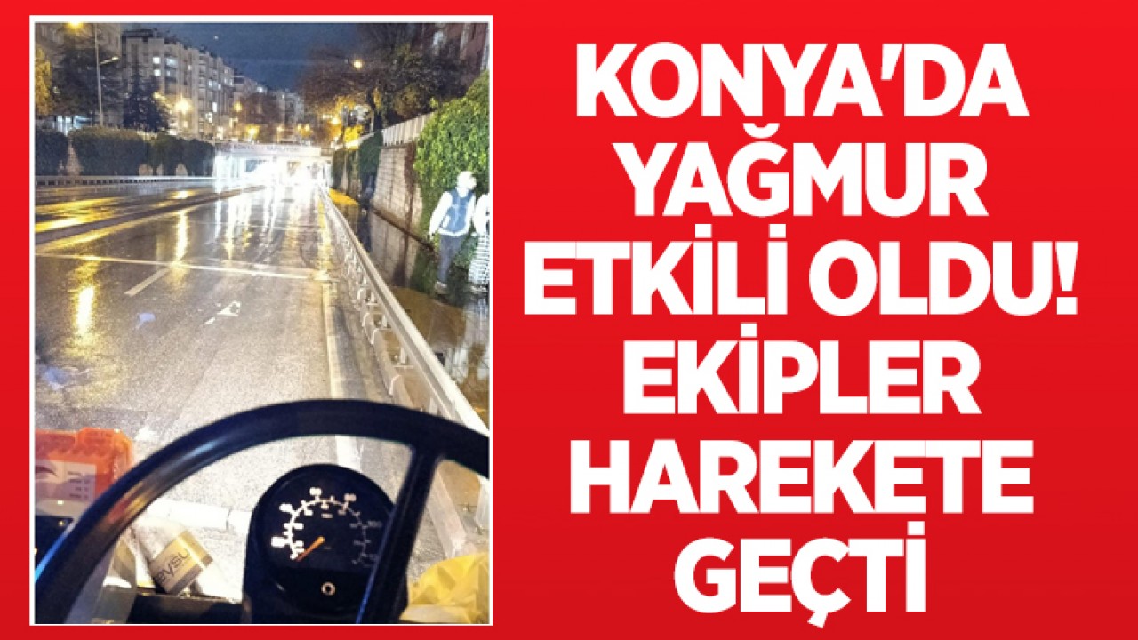 Konya'da yağmur etkili oldu! Ekipler harekete geçti