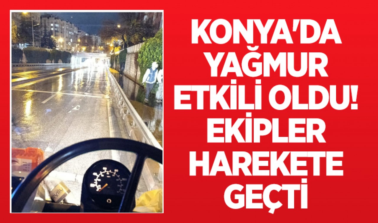Konya'da yağmur etkili oldu! Ekipler harekete geçti