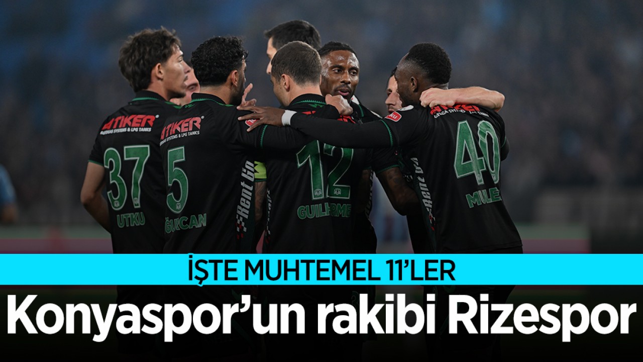 Konyaspor’un rakibi Rizespor: İşte muhtemel 11'ler