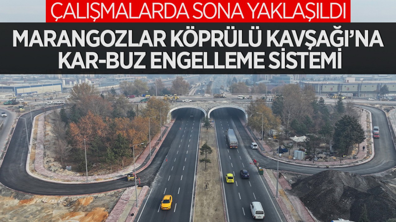 Marangozlar Köprülü Kavşağı’na kar-buz engelleme sistemi: Çalışmalarda sona yaklaşıldı