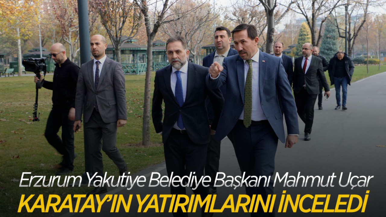 Erzurum Yakutiye Belediye Başkanı Mahmut Uçar Karatay’ın yatırımlarını inceledi
