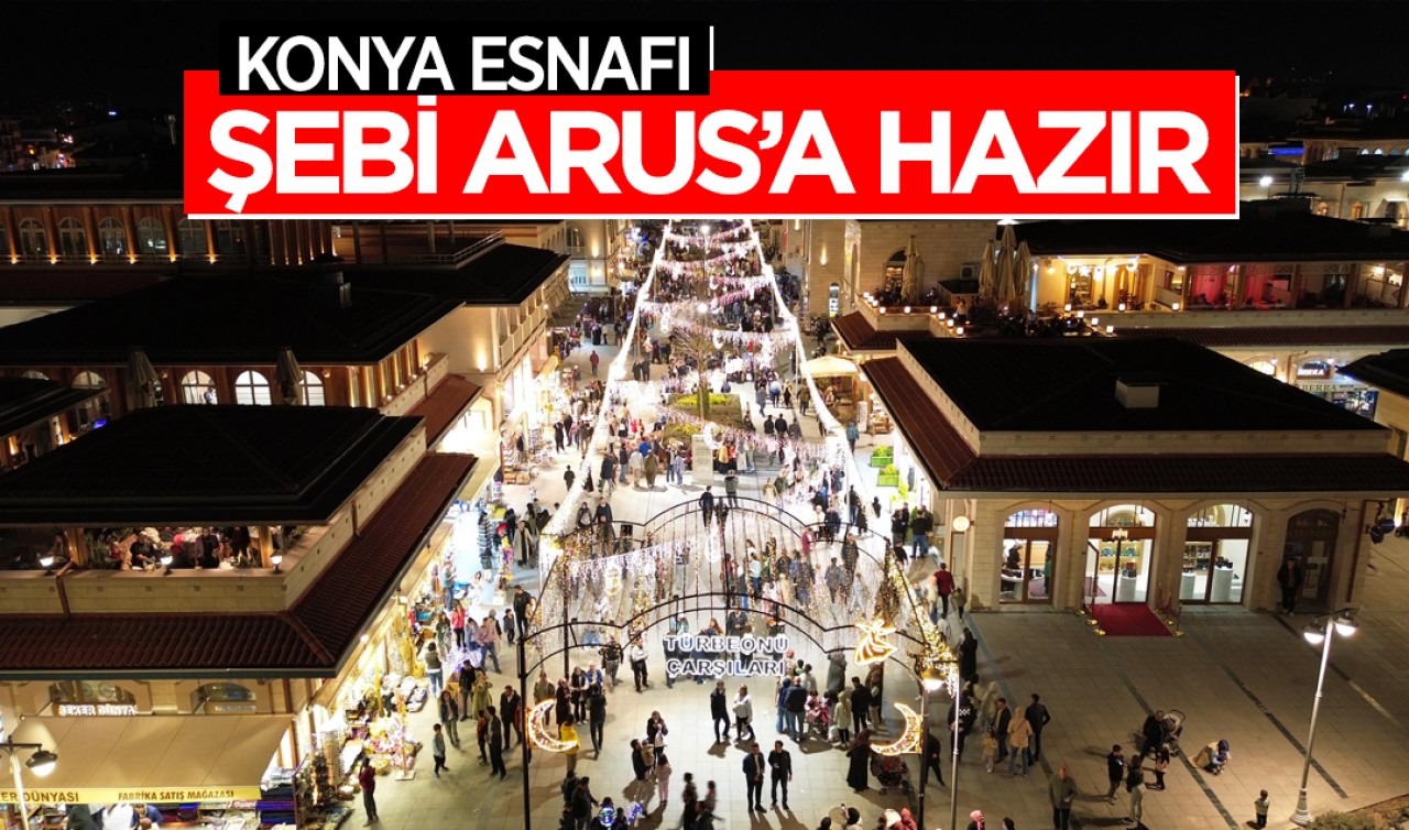 Konya esnafı Şebi Arus’a hazır