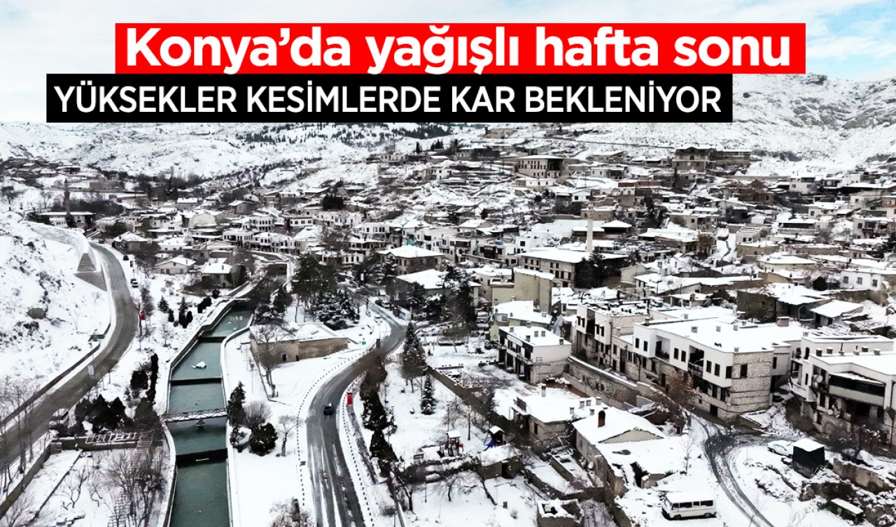 Konya’da yağışlı hafta sonu: Yüksekler kesimlerde kar bekleniyor
