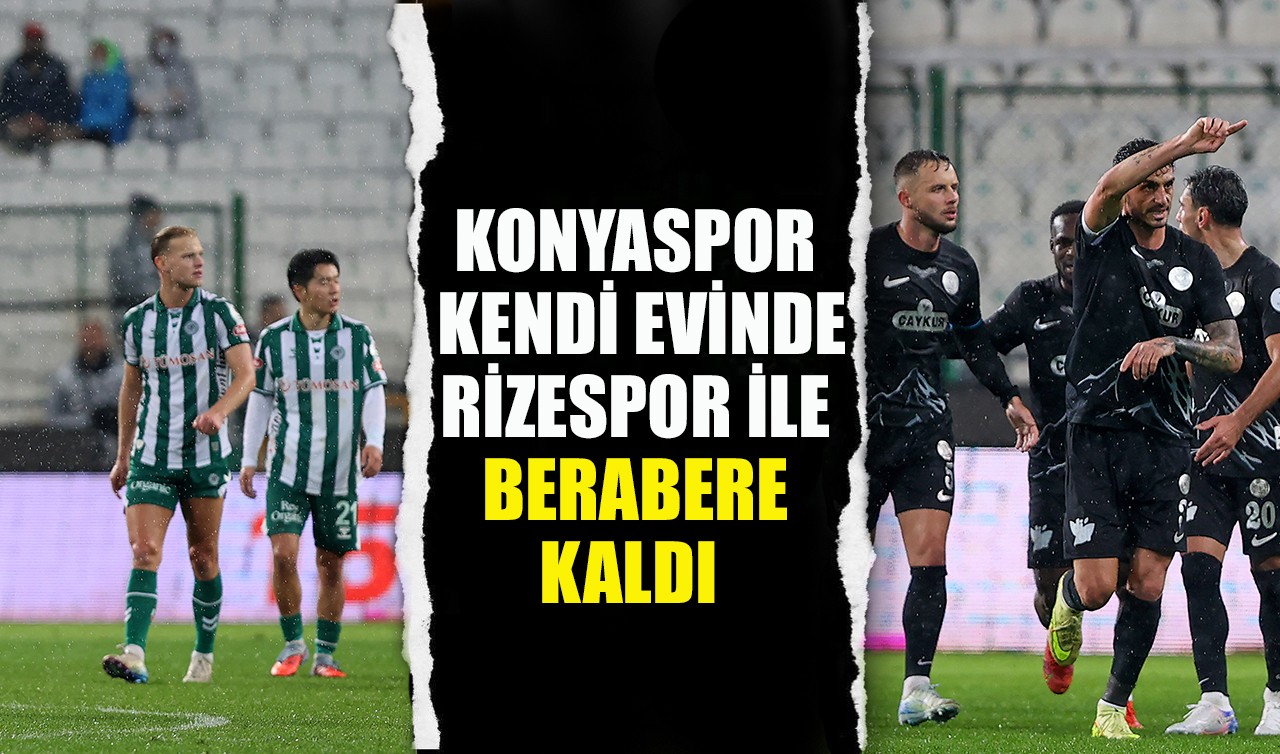 Konyaspor kendi evinde Rizespor ile berabere kaldı (1-1)