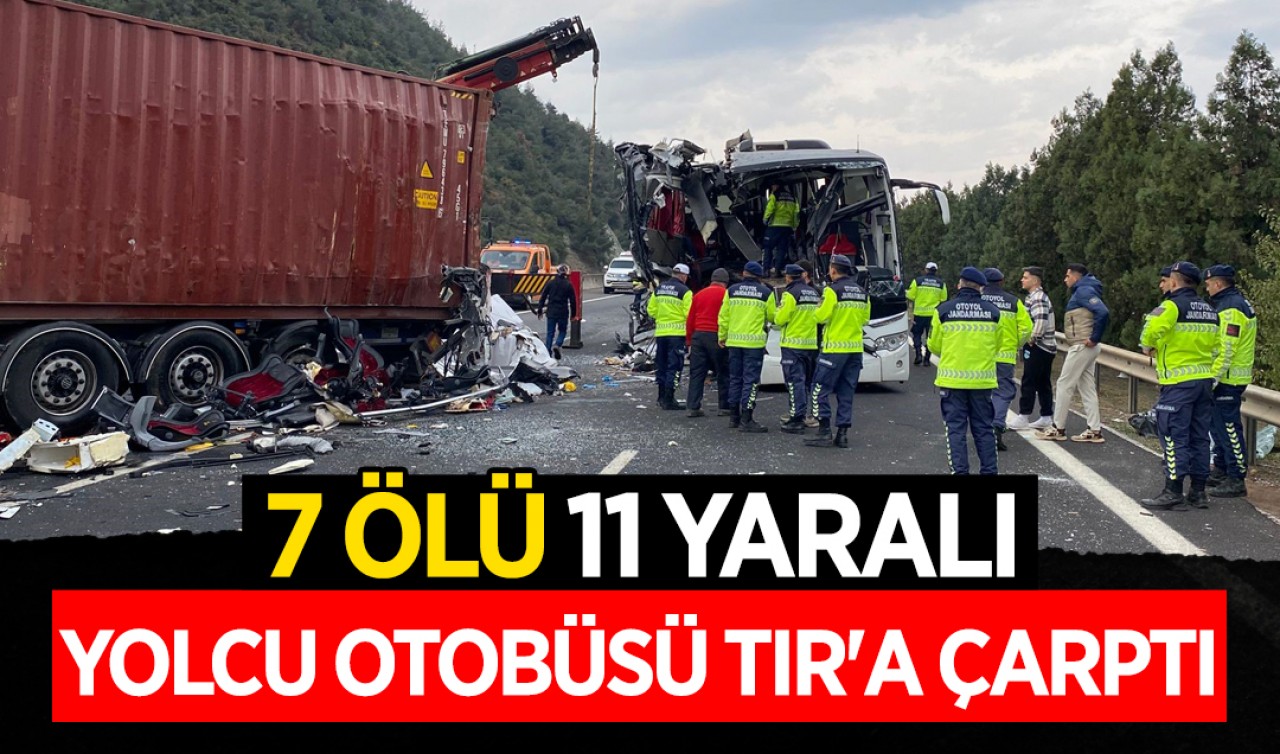 Yolcu otobüsü TIR'a çarptı: 7 ölü, 11 yaralı