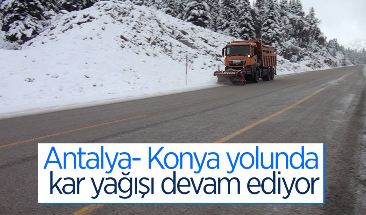 Antalya- Konya yolunda kar yağışı devam ediyor