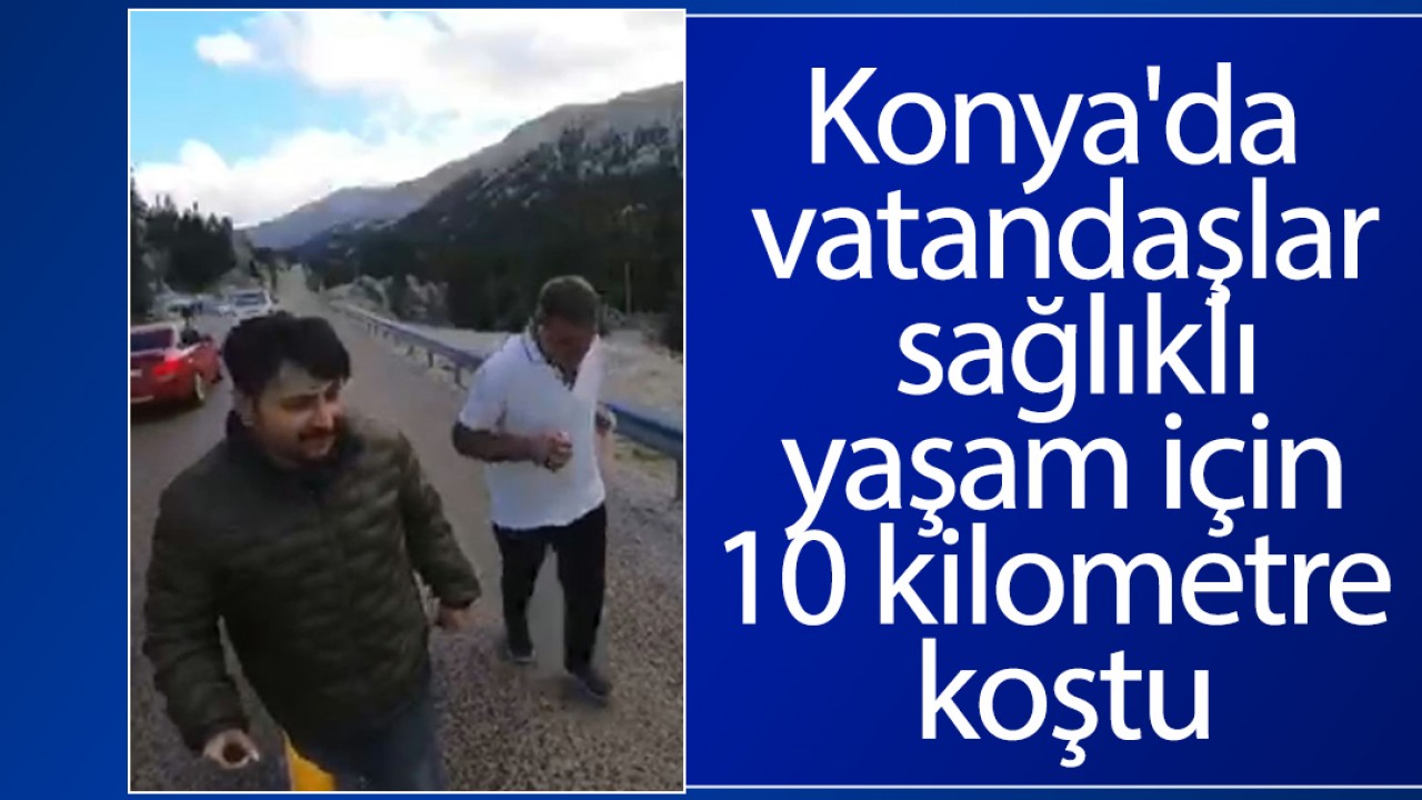 Konya'da vatandaşlar sağlıklı yaşam için 10 kilometre koştu