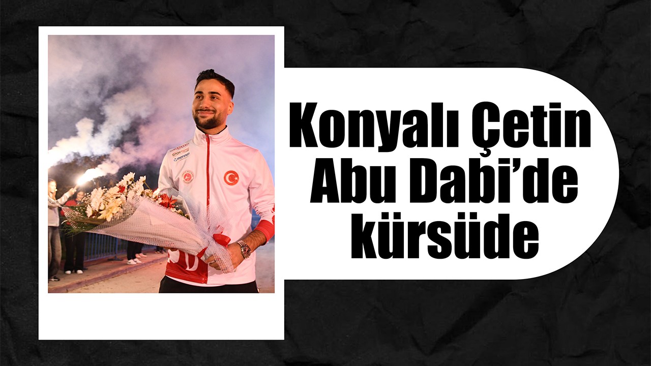 Konyalı Çetin Abu Dabi’de kürsüde
