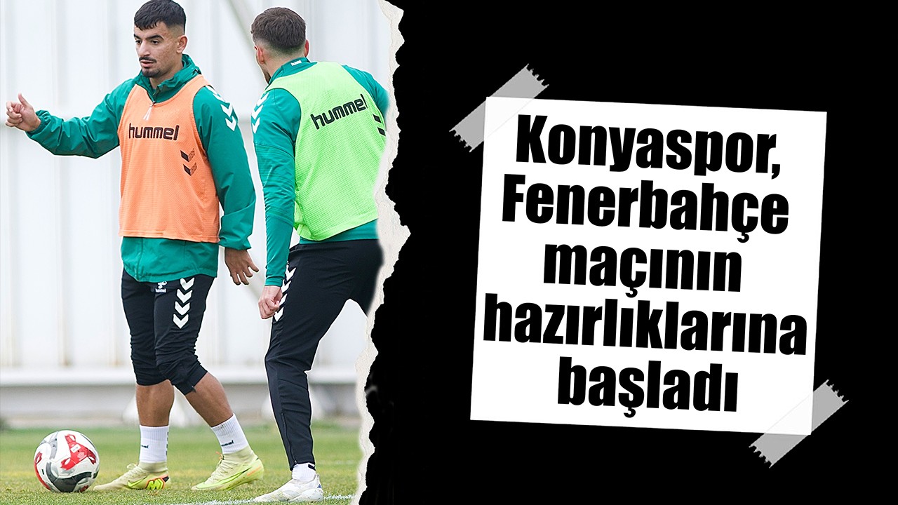 Konyaspor, Fenerbahçe maçının hazırlıklarına başladı